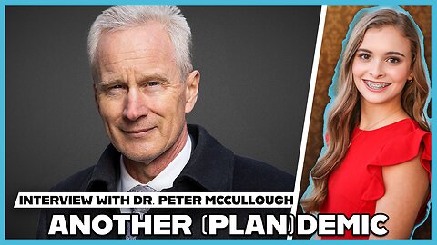 Hannah Faulkner and Dr. Peter McCullough | Another (PLAN)demic?