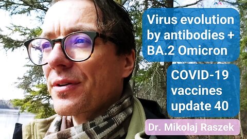 Virus evolution by antibodies + BA 2 Omicron - COVID-19 vaccines update 40