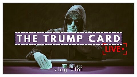 The Trump Card | Vlog 0161