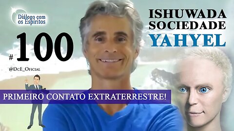 DcE 100 - Sociedade Yahyel ISHUWA - Primerio contato publico EXTRATERRESTRE!