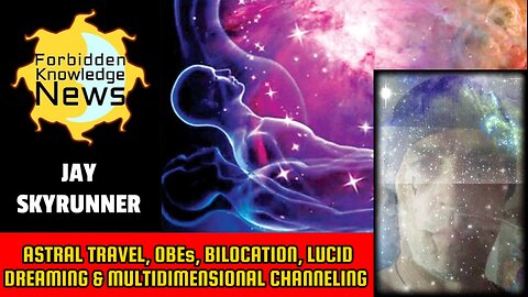 Astral Travel, OBEs, Bilocation, Lucid Dreaming & Multidimensional Channeling | Jay Skyrunner