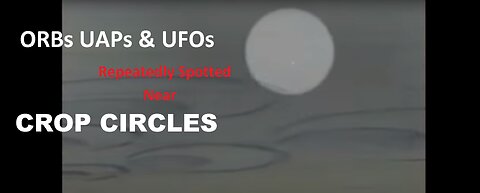 UFOs UAPs ORBs & Crop circles
