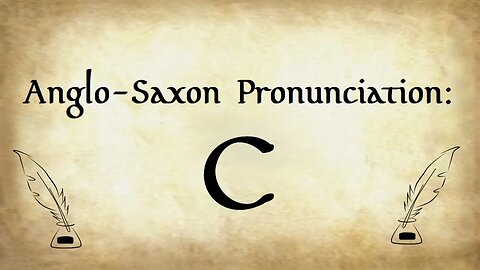 Updated: Anglo-Saxon Pronunciation: C