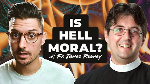 Does the Christian View of Hell Make Any Sense? w/ Fr. James Rooney