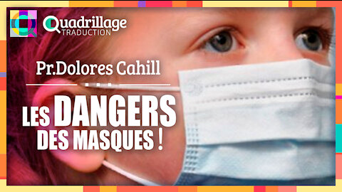 Le danger des masques! Pr.Dolorès Cahill