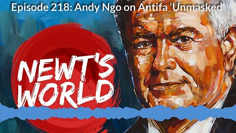 Newt's World Episode 218: Andy Ngo on Antifa Unmasked