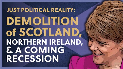 A Coming Recession, the Demolition of Scotland, and the Northern Ireland Protocol