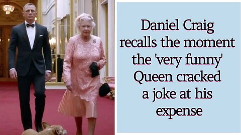 Daniel Craig recalls the moment the 'very funny' Queen cracked a joke at his expense