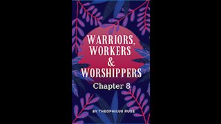 Warriors, Workers, & Worshipers, Chapter 8