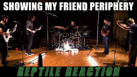 Showing my friend Periphery! REPTILE(meinl session) REACTION!