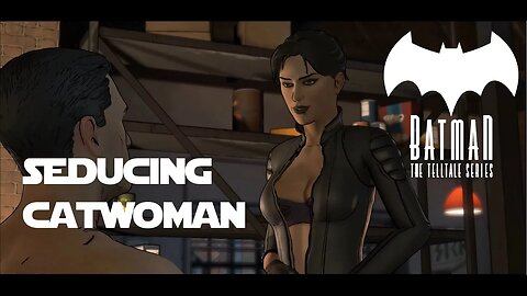 Batman The Telltale Series Chapter 3 (ep 14) - Suducing Catwoman.