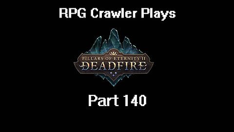 RPG Crawler Plays Pillars of Eternity II: Deadfire | 140