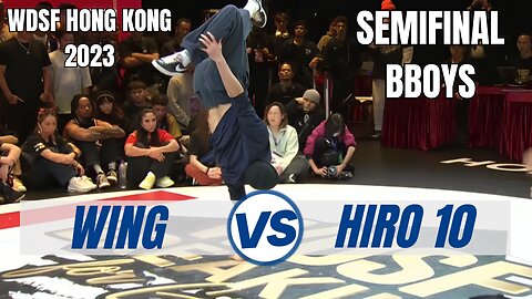 WING VS HIRO 10 | BBOYS SEMIFINAL | WDSF HONG KONG 2023