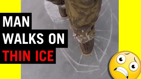 Man walks on thin ice