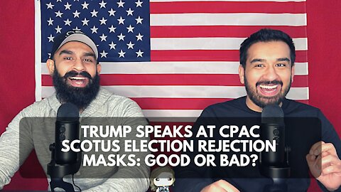 Trump Speaks at CPAC, SCOTUS Election Rejection and Masks: Good or Bad?