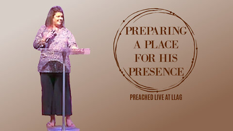 PREPARING A PLACE FOR HIS PRESENCE