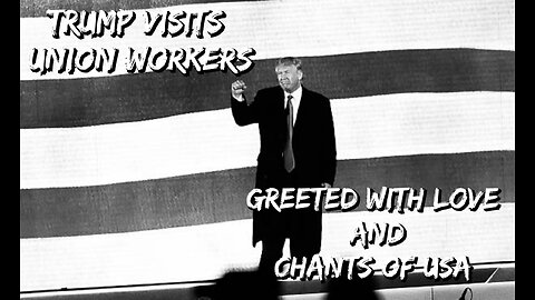 Trump visits Union Workers