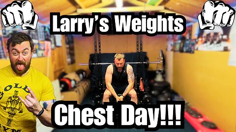 Larry's Workouts Chest Day!!!