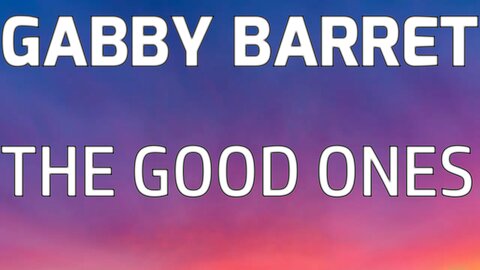 🎵 GABBY BARRET - THE GOOD ONES (LYRICS)