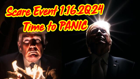 Scare Event 1.16.2Q24 - Time to PANIC