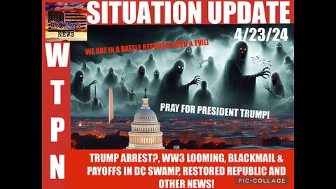 Situation Update: Pray For President Trump! We Are In The Battlefield Between Good & Evil! Trump Arrest? WW3 Looming! Blackmail & Payoffs In DC Swamp!  – We The People…