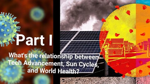 Tech Advancement, Sun Cycles, World Health: A Short History (3.5) Part I