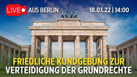 Live aus Berlin: Friedliche Kundgebung zur Verteidigung der Grundrechte | 18.03.22 | 14:00