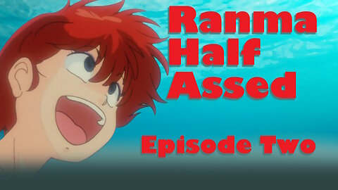 Ranma Half Assed Episode 2