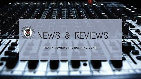 News & Reviews Episode 1 - What's in Your Running Gear Bag 2019