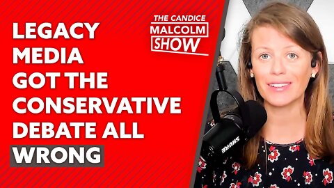 Legacy media got the Conservative debate all wrong