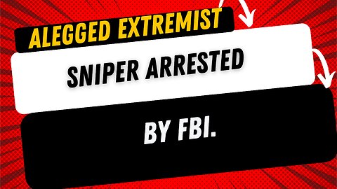 🚨FBI ARRESTS ALLEGED SNIPER EXTREMIST ACCUSE OF PLANNING ATTACK ILLEGAL ALIEN CAMP IN EAGLE PASS TX