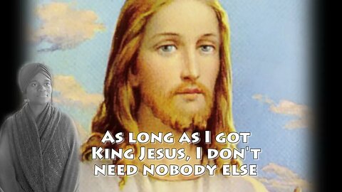 As long as I got King Jesus I don't need nobody else Video