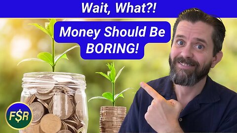 Your Money Should Be BORING! Stop Making It Sexy, Until...