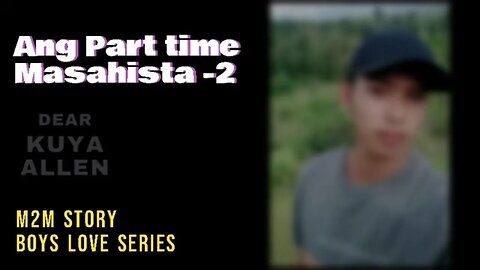 Ang Part time masahista - Last Part | Dear Kuya Allen | Boys Love story