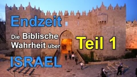 017 - ENDZEIT: Die Biblische Wahrheit über Israel! - Teil 1