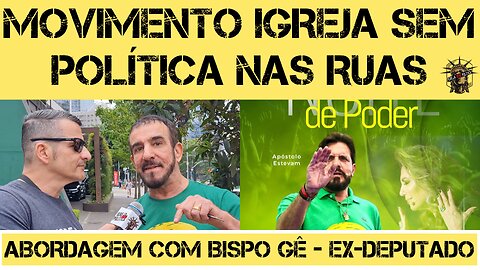 170 - MOVIMENTO ABORDA EX-DEPUTADO BISPO GÊ NO EVENTO "BRASIL LIBERTO"