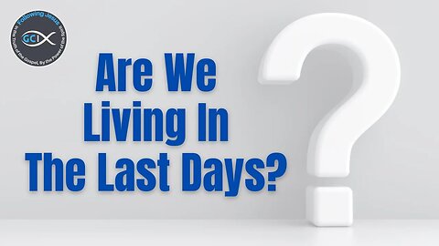 Are We Living in the Biblical Last Days?