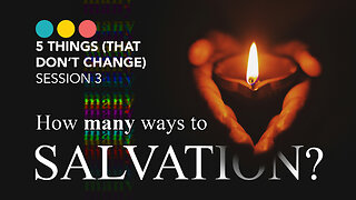 How many ways to Salvation? | FIVE THINGS (THAT DO NOT CHANGE) 3/5