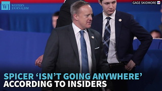 Spicer ‘Isn’t Going Anywhere’ According To Insiders