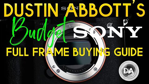 Dustin Abbott's Budget Sony Full Frame Buying Guide