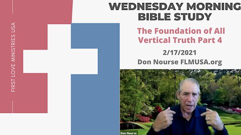 The Foundation of All Vertical Truth Part 4 - Bible Study | Don Nourse - FLMUSA 2/17/2021