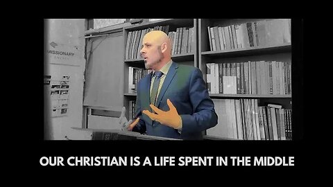 THE CHRISTIAN LIFE IS A LIFE SPENT IN THE MIDDLE (Part 1)