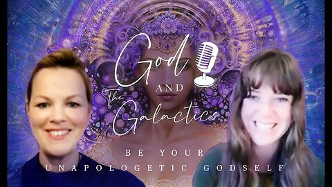 GOD AND THE GALACTICS - BE YOUR UNAPOLOGETIC GODSELF
