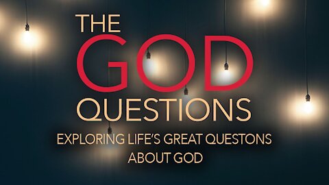 8.1.21 The God Questions (Week 2)