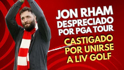 JON RHAM DESPRECIADO por PGA TOUR!