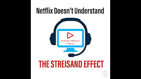 Netflix Doesnt Understand THE STREISAND EFFECT