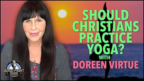 Should Christians Practice Yoga? with Doreen Virtue