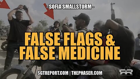 FALSE FLAGS & FALSE MEDICINE -- SOFIA SMALLSTORM