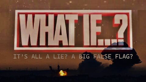 Episode 96 Oct 14, 2023 What If Its A Big Lie? A False Flag?