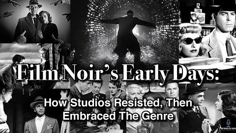 Film Noir's Early Days: How Studios Resisted, Then Embraced The Genre